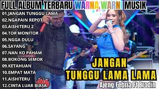 Download Lagu AJENG FEBRIA FT BRODIN FULL ALBUM WARNA WARNI MUSIC | JANGAN TUNGGU LAMA LAMA - NGAPAIN REPOT MP3
