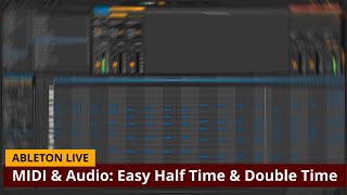 Ableton Live: Stretching MIDI & Audio Tracks, Easy Half Time Double Time [MIDI & Audio]