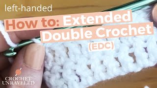 Left Handed Easy Extended Double Crochet Stitch Tutorial - Crochet Unraveled