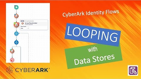 CyberArk Identity Flows - Looping with Datastores
