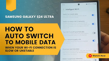Samsung Galaxy S24 Ultra : How to auto switch to mobile data when your Wi-Fi connection is slow