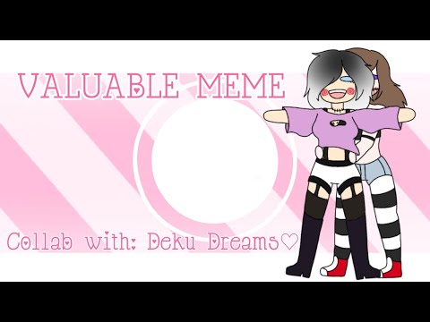 Видео: ♡Valuable meme collab♡