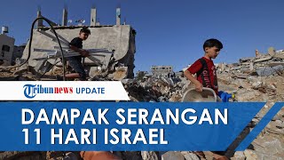 Melihat Kondisi Terkini Gaza Palestina, Dampak Serangan 11 Hari oleh Israel