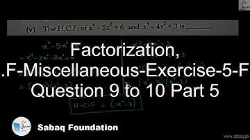 Factorization, H.C.F-Miscellaneous-Exercise-5-From Question 9 to 10 Part 5, Math Lecture | Sabaq.pk