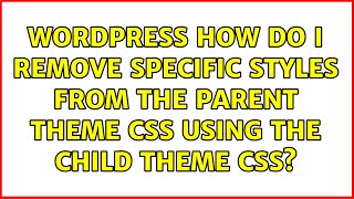 Wordpress: How do I remove specific styles from the parent theme css using the child theme css?