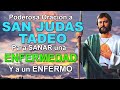 ORACION A SAN JUDAS TADEO PARA SANAR UNA ENFERMEDAD Y A UN ENFERMO