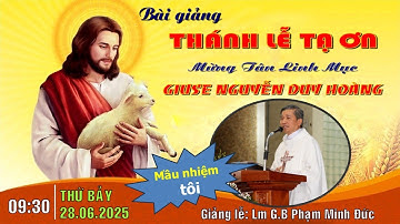 Bài giảng Thánh lễ tạ ơn mừng tân Linh mục Giuse Nguyễn Duy Hoàng 28.6.2025