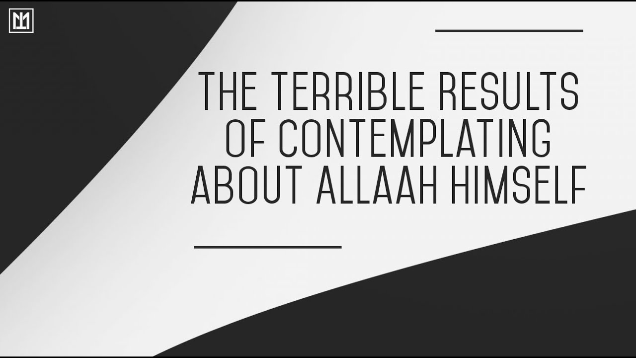 The Terrible Results Of Contemplating About Allaah Himself | Abul-Abbas Moosa Richardson