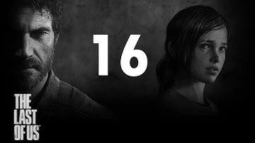 The Last of Us - Gameplay Walkthrough - Part 16 Let