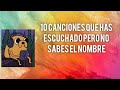 10 Canciones que has escuchado pero no sabes el nombre