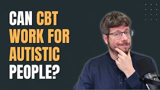 Do Autistic People Need To Avoid CBT?
