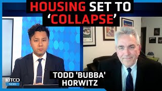 'Stay away' from housing, brace for real estate 'collapse'  Todd 'Bubba' Horwitz