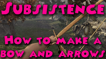 Subsistence - How to make a bow and arrows