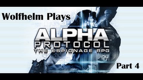 Wolfhelm Plays Alpha Protocol Part 4