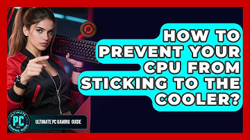How To Prevent Your CPU From Sticking To The Cooler? - Ultimate PC Gaming Guide