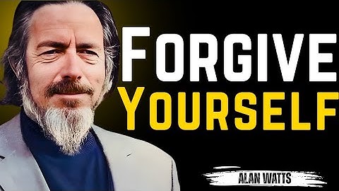 How to Forgive Yourself | ALAN WATTS Motivationa