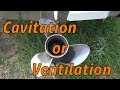 The effects of Cavitation - Ventilation