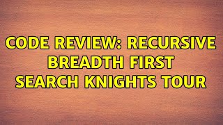 Code Review: Recursive Breadth First Search Knights Tour