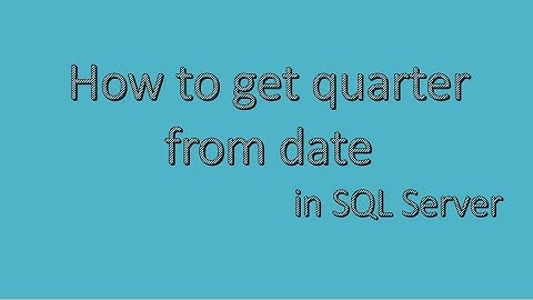 Write a SQL Query to get the Quarter from date