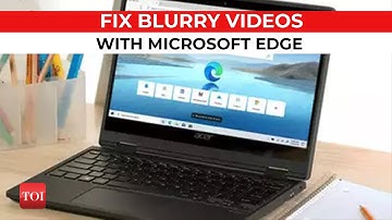 Microsoft Edge new feature fixes blurry videos