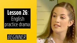 Beginner Levels - Lesson 26 - Practical English Drama