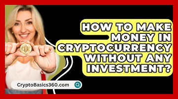 How to Make Money in Cryptocurrency Without Any Investment? - CryptoBasics360.com