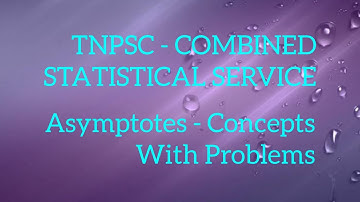 TNPSC - COMBINED STATISTICAL SERVICE - MATHEMATICS PAPER - ASYMPTOTES CONCEPT & PROBLEMS...