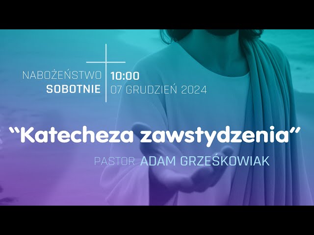 NABOŻEŃSTWO | "Katecheza zawstydzenia" | pastor Adam Grześkowiak