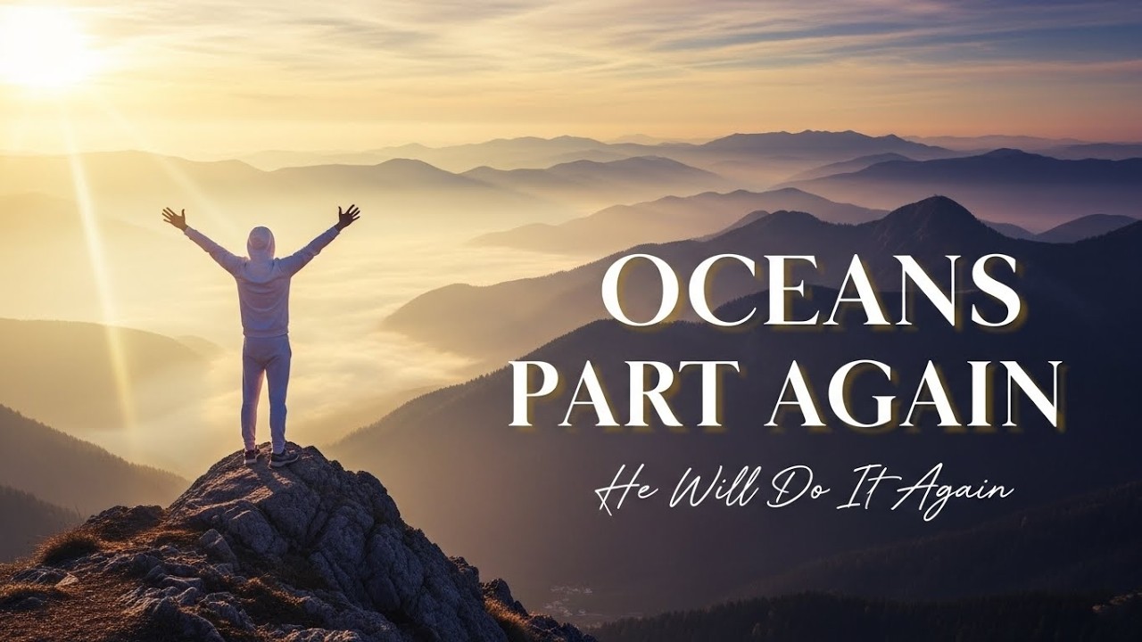 Oceans Part Again - Powerful Worship Song That Will Strengthen Your Faith