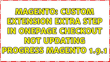 Magento: Custom extension extra step in Onepage checkout not updating progress Magento 1.9.1