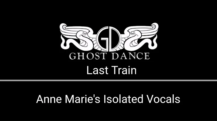 Ghost Dance - Last Train (Anne Marie Hurst's Isola...