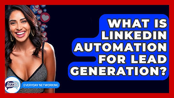 What Is LinkedIn Automation For Lead Generation? - Everyday-Networking