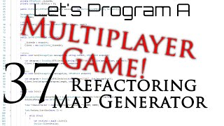 Programming | Multiplayer Development | Episode 37 | Refactoring Map Generator