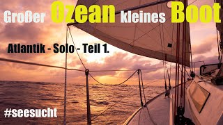 Großer Ozean kleines Boot  Atlantik Solo Teil 1.