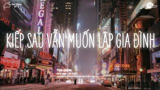 Thời Gian Trôi Bạc Màu Tóc Xanh ~ Kiếp Sau Vẫn Muốn Lập Gia Đình Với Anh Lofi ~ Nhạc Lofi 6h Chiều