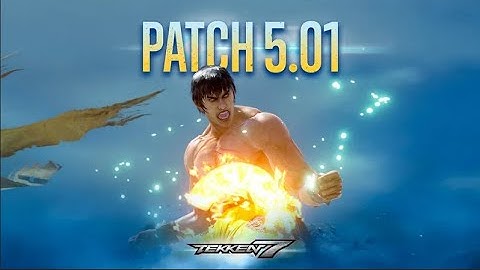 Tekken 7 Complete New 5.01 Patch in a nutshell...