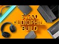 $1200 Audiophile Headphone System Build!