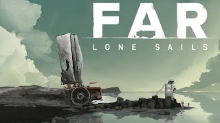FAR: Lone Sails - Поднять паруса! | Полное прохождение