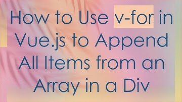 How to Use v-for in Vue.js to Append All Items from an Array in a Div