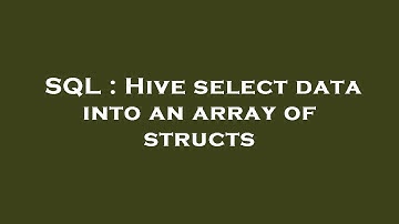 SQL : Hive select data into an array of structs