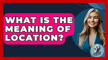 What Is The Meaning Of Location? - Philosophy Beyond