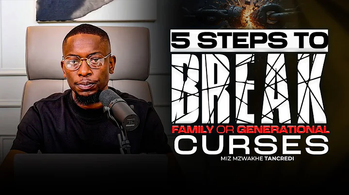 5 Steps to Break Generational or Family Curses | Miz Mzwakhe Tancredi