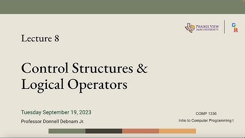 COMP 1336: Lecture 8 (Control Structures & Logical Operators)