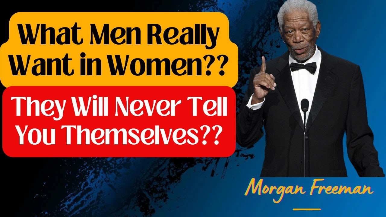 What Men Really Want in Women? | They Will Never Tell You | Morgan ...