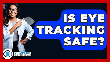 Is Eye Tracking Safe? - Optometry Knowledge Base