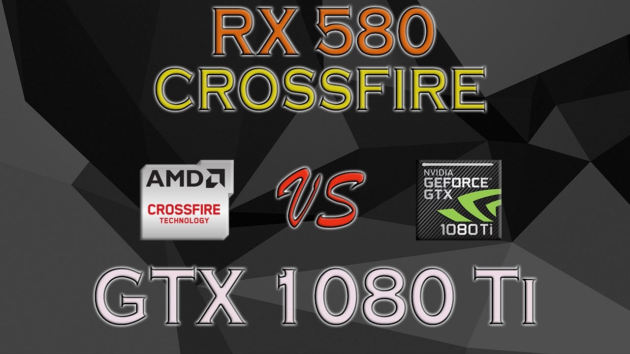 RX 580 CROSSFIRE GTX 1080 Ti BENCHMARKS / Games Scaling TESTS & REVIEW 1440p, 4K - YouTube