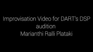 Improvisation Video for DART’s DSP audition 