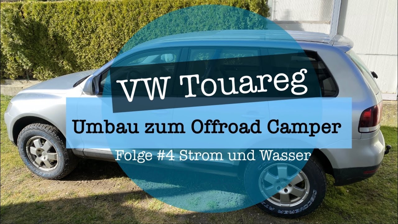 VW Touareg als Offroad Camper - Zwischenstand - Stromversorgung und Wasserversorgung DIY Microcamper