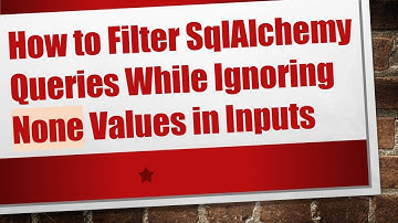 How to Filter SqlAlchemy Queries While Ignoring None Values in Inputs