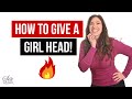 How To Give A Girl Head: What Men Get WRONG About Going Down!